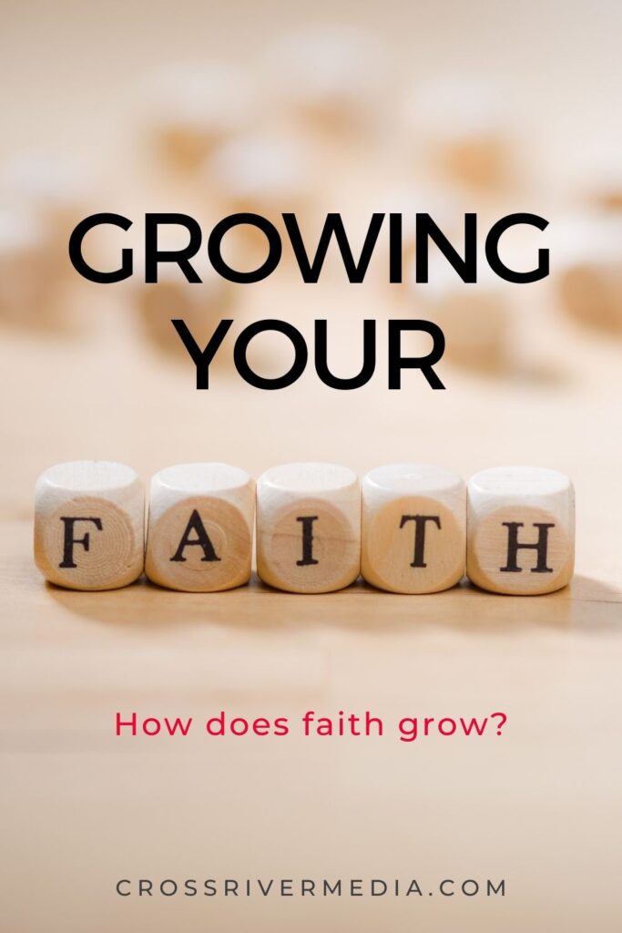 Growing you faith how does faith grow CrossRiver Media